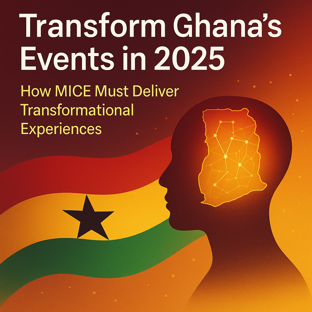Transform or Be Left Behind Why Ghana’s 2025 MICE & Events Must Be Transformationa