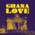 Ghana Love